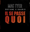 Mac Tyer – Il se passe quoi Feat. Kaaris et Sofiane